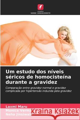 Um estudo dos níveis séricos de homocisteína durante a gravidez Maru, Laxmi, Verma, Monica, Jinsiwale, Neha 9786206842859