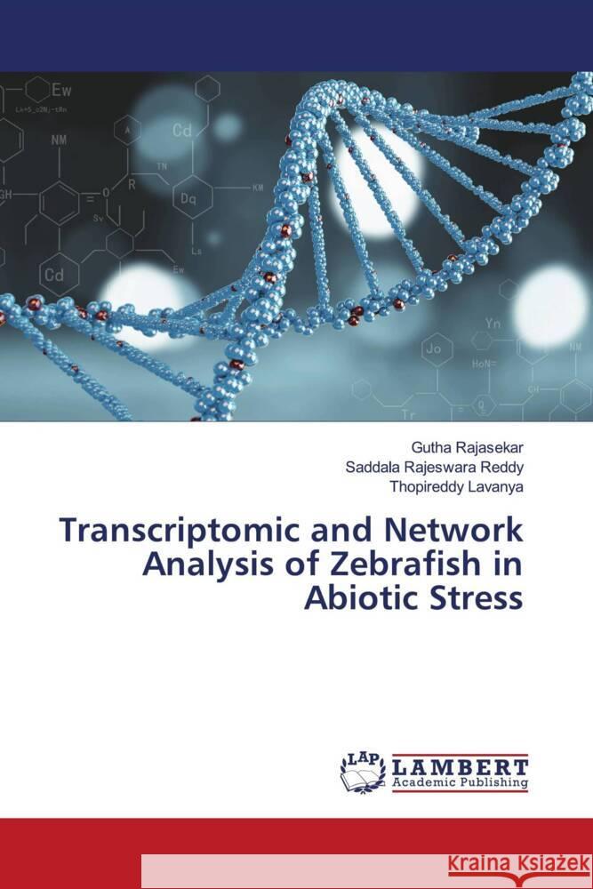 Transcriptomic and Network Analysis of Zebrafish in Abiotic Stress Rajasekar, Gutha, Reddy, Saddala Rajeswara, Lavanya, Thopireddy 9786206843054