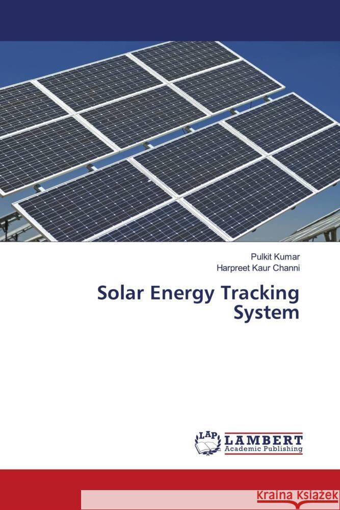 Solar Energy Tracking System Kumar, Pulkit, Channi, Harpreet Kaur 9786206843078 LAP Lambert Academic Publishing