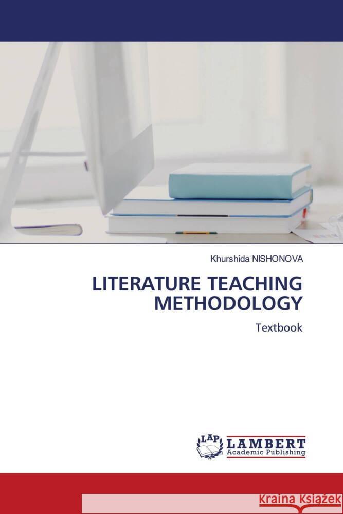 LITERATURE TEACHING METHODOLOGY Nishonova, Khurshida 9786206843214 LAP Lambert Academic Publishing