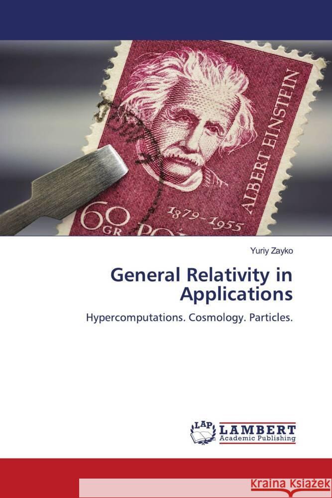 General Relativity in Applications Zayko, Yuriy 9786206843290