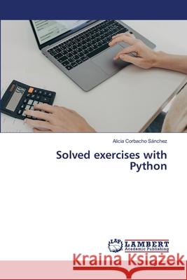 Solved exercises with Python Corbacho Sánchez, Alicia 9786206843603