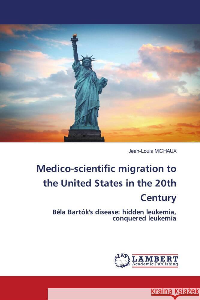 Medico-scientific migration to the United States in the 20th Century Jean-Louis Michaux 9786206843702 LAP Lambert Academic Publishing