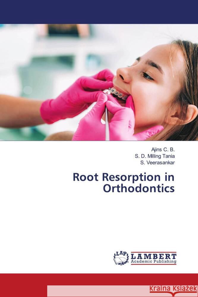 Root Resorption in Orthodontics C. B., Ajins, Milling Tania, S. D., Veerasankar, S. 9786206843795 LAP Lambert Academic Publishing