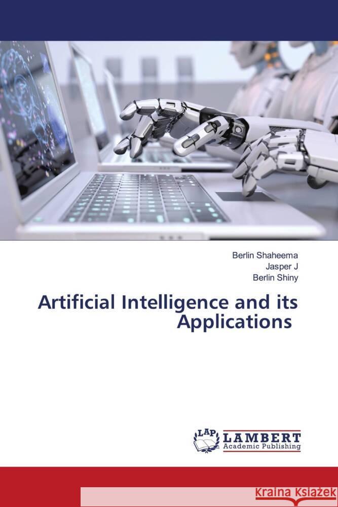 Artificial Intelligence and its Applications Shaheema, Berlin, J, Jasper, Shiny, Berlin 9786206843849