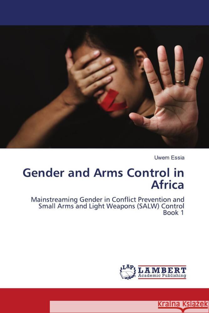 Gender and Arms Control in Africa Essia, Uwem 9786206843894
