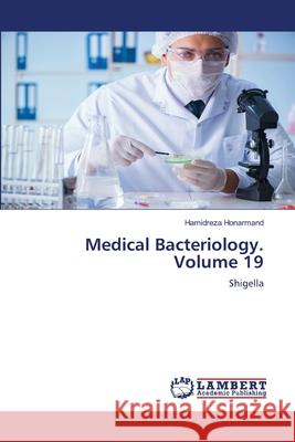 Medical Bacteriology. Volume 19 Honarmand, Hamidreza 9786206843962 LAP Lambert Academic Publishing