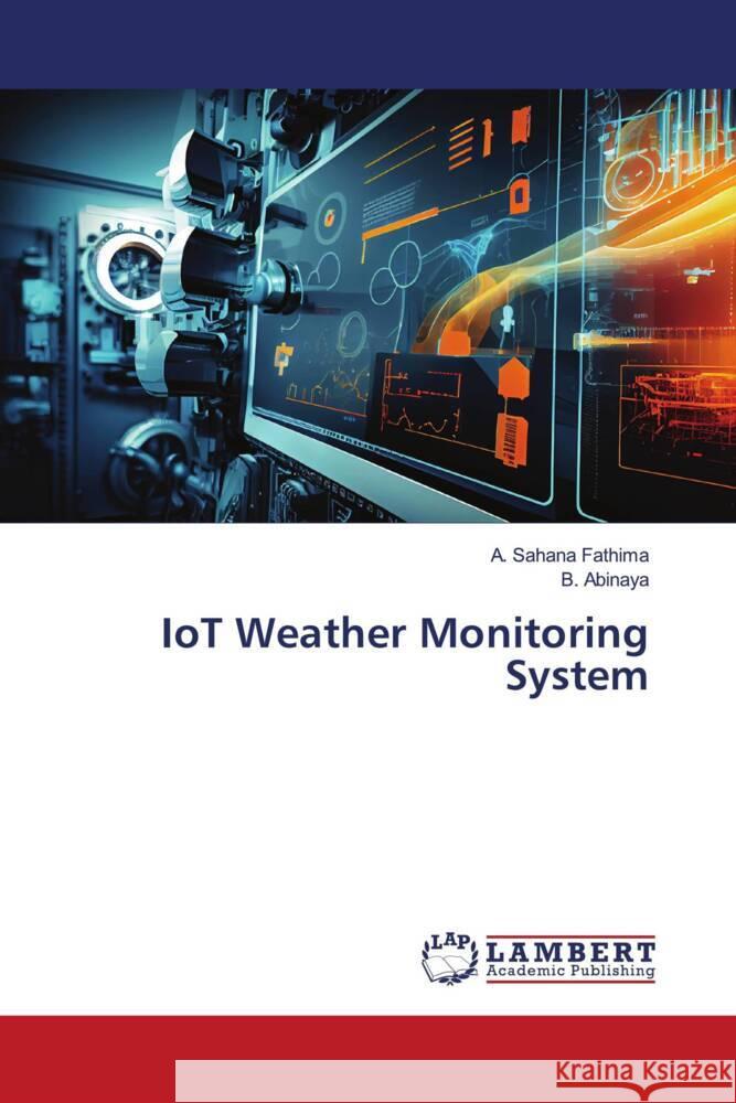 IoT Weather Monitoring System Sahana Fathima, A., Abinaya, B. 9786206843986