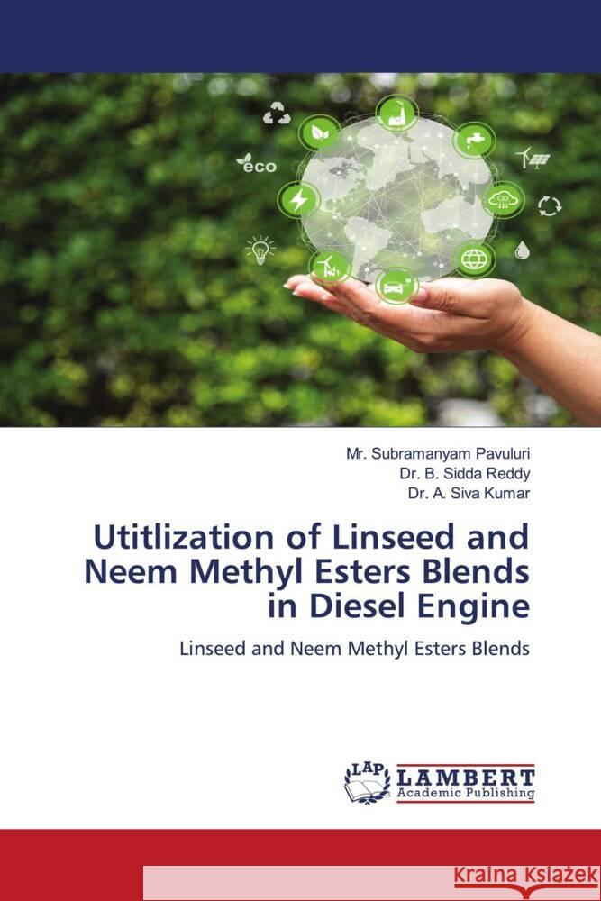 Utitlization of Linseed and Neem Methyl Esters Blends in Diesel Engine Pavuluri, Mr. Subramanyam, Reddy, Dr. B. Sidda, Kumar, Dr. A. Siva 9786206844006