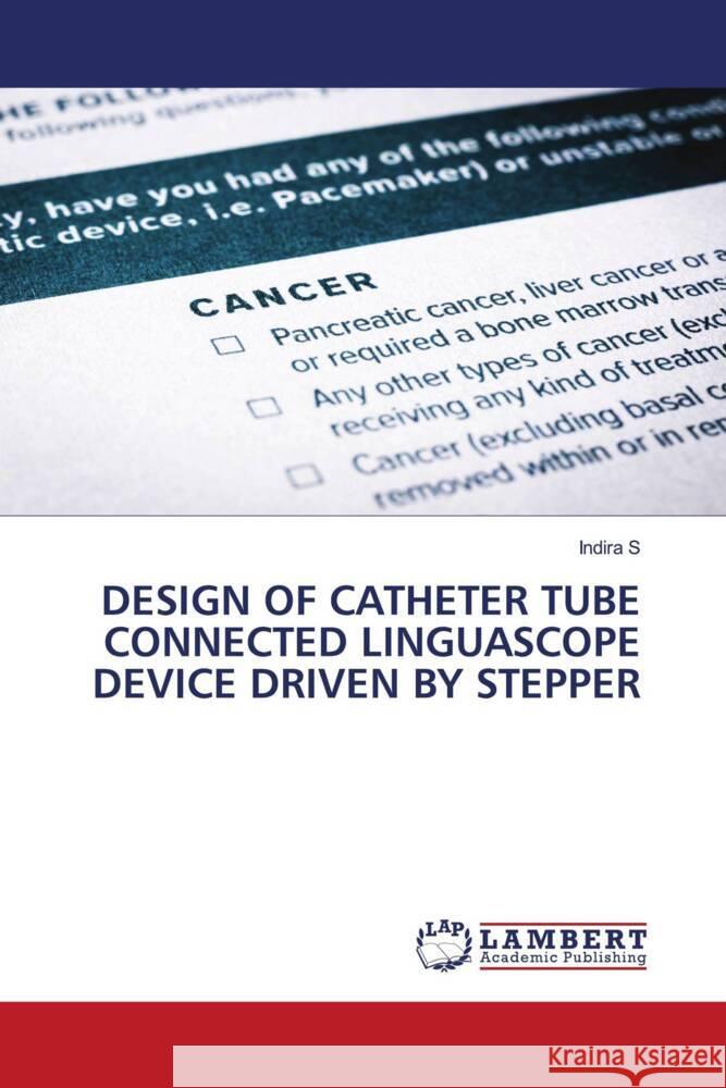 DESIGN OF CATHETER TUBE CONNECTED LINGUASCOPE DEVICE DRIVEN BY STEPPER S, INDIRA 9786206844112