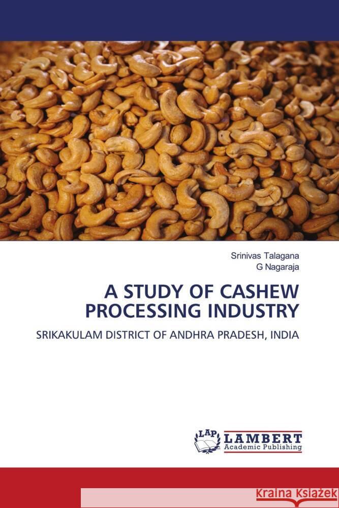 A STUDY OF CASHEW PROCESSING INDUSTRY Talagana, Srinivas, Nagaraja, G 9786206844266