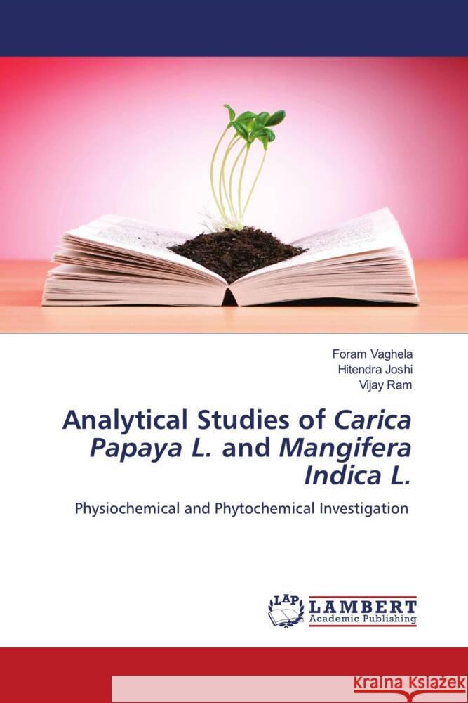 Analytical Studies of Carica Papaya L. and Mangifera Indica L. Vaghela, Foram, Joshi, Hitendra, Ram, Vijay 9786206844587