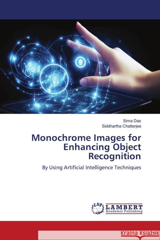 Monochrome Images for Enhancing Object Recognition Das, Sima, Chatterjee, Siddhartha 9786206844662 LAP Lambert Academic Publishing