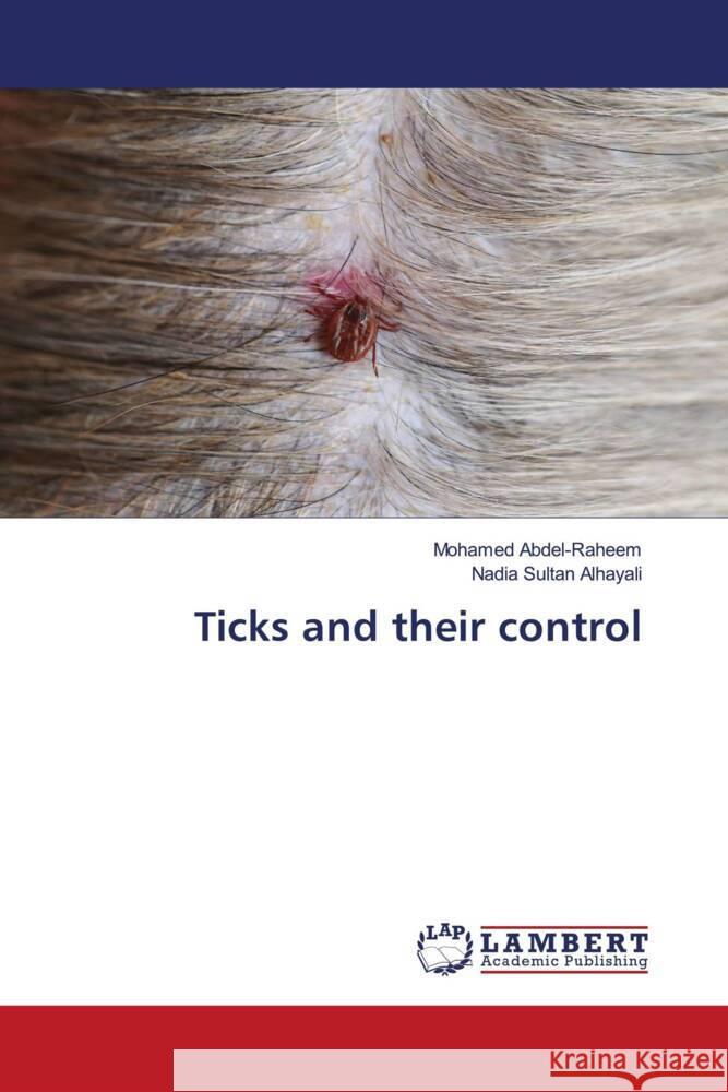 Ticks and their control Abdel-Raheem, Mohamed, Alhayali, Nadia Sultan 9786206844679