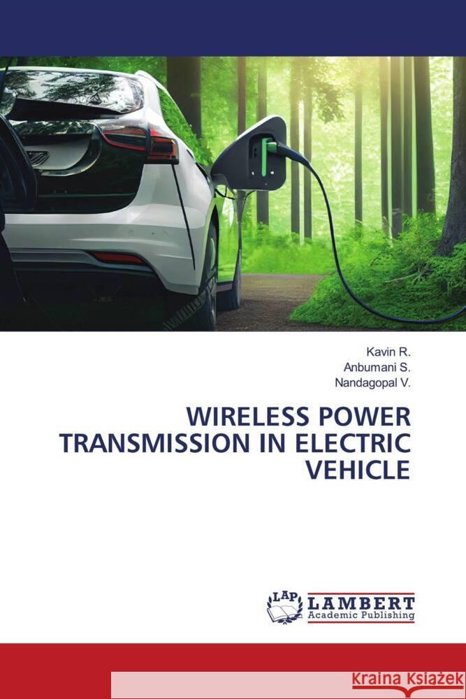 WIRELESS POWER TRANSMISSION IN ELECTRIC VEHICLE R., Kavin, S., Anbumani, V., Nandagopal 9786206844693