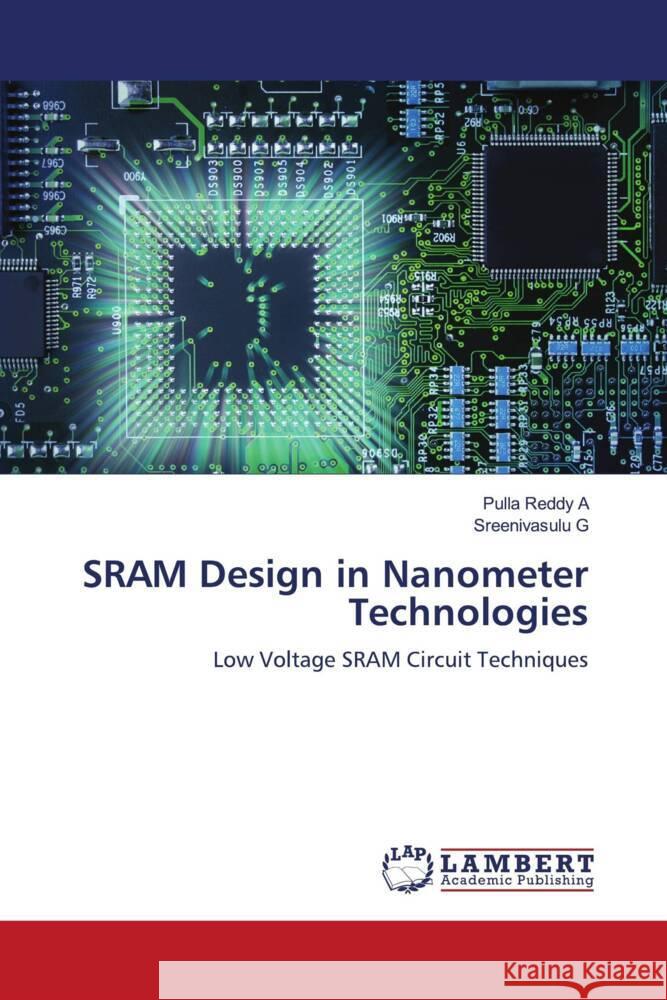 SRAM Design in Nanometer Technologies A, Pulla Reddy, G, Sreenivasulu 9786206844730