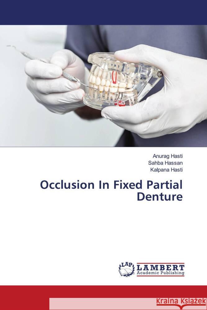 Occlusion In Fixed Partial Denture Hasti, Anurag, Hassan, Sahba, Hasti, Kalpana 9786206844969