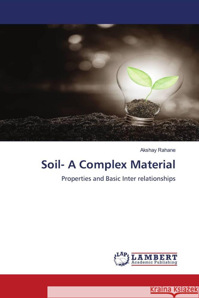 Soil- A Complex Material Rahane, Akshay 9786206845249 LAP Lambert Academic Publishing