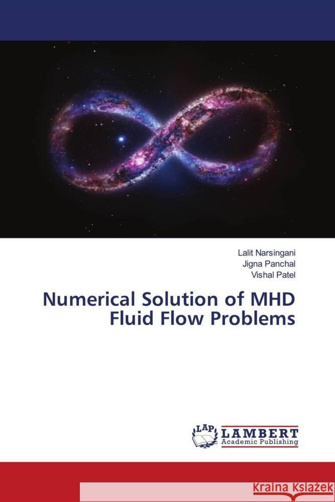 Numerical Solution of MHD Fluid Flow Problems NARSINGANI, LALIT, PANCHAL, JIGNA, Patel, Vishal 9786206845348