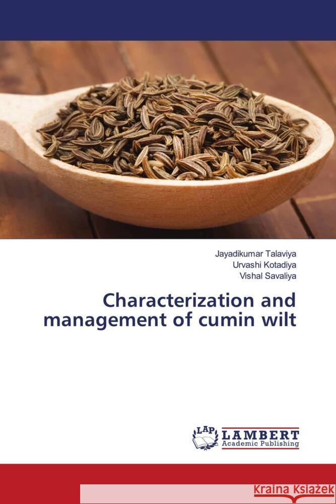 Characterization and management of cumin wilt Talaviya, Jayadikumar, Kotadiya, Urvashi, Savaliya, Vishal 9786206845362