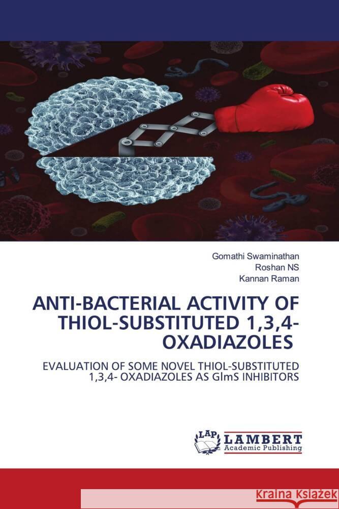 ANTI-BACTERIAL ACTIVITY OF THIOL-SUBSTITUTED 1,3,4- OXADIAZOLES Swaminathan, Gomathi, NS, Roshan, Raman, Kannan 9786206845508