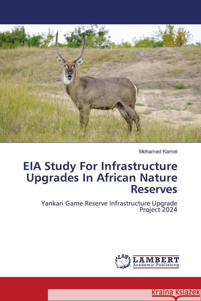 EIA Study For Infrastructure Upgrades In African Nature Reserves Kamel, Mohamed 9786206845577