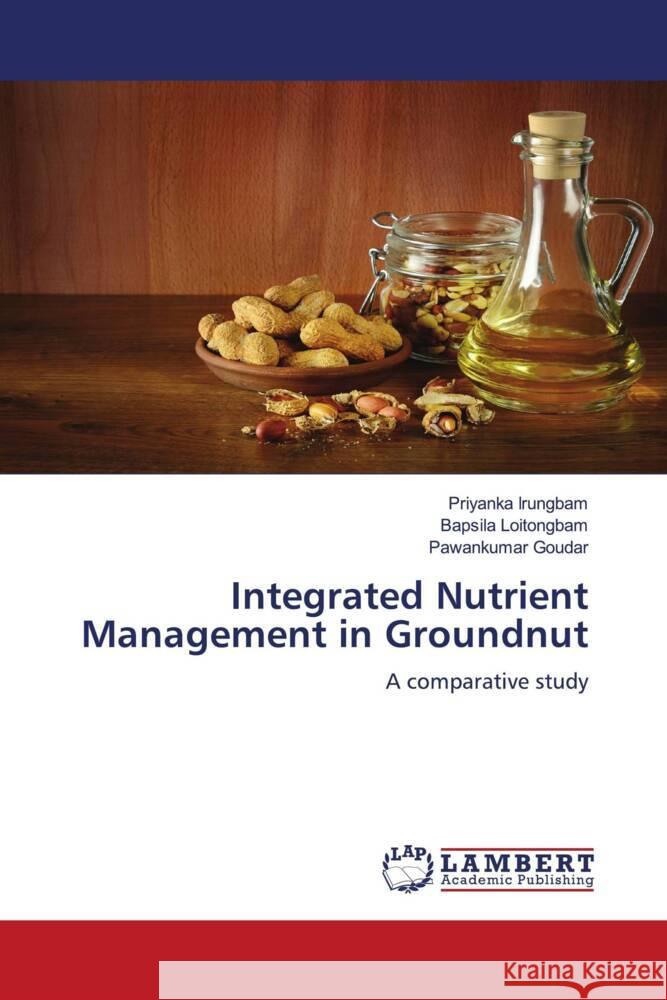 Integrated Nutrient Management in Groundnut Irungbam, Priyanka, Loitongbam, Bapsila, Goudar, Pawankumar 9786206845591