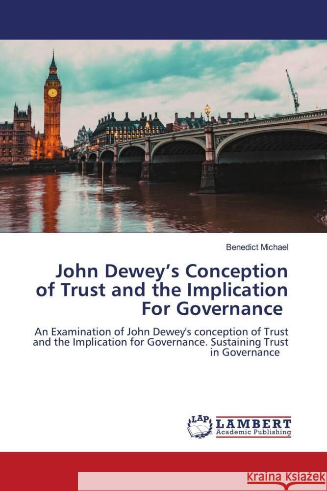 John Dewey's Conception of Trust and the Implication For Governance Michael, Benedict 9786206845904