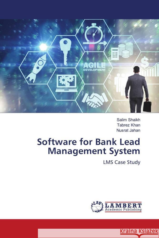 Software for Bank Lead Management System Shaikh, Salim, Khan, Tabrez, Jahan, Nusrat 9786206845935