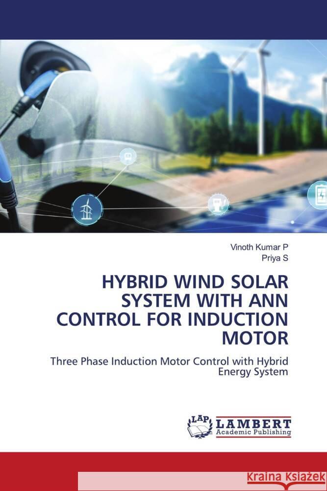 HYBRID WIND SOLAR SYSTEM WITH ANN CONTROL FOR INDUCTION MOTOR P, Vinoth Kumar, S, Priya 9786206845997