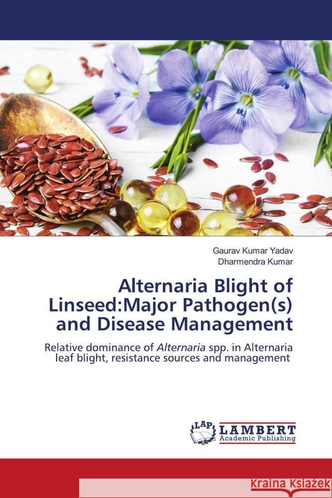 Alternaria Blight of Linseed:Major Pathogen(s) and Disease Management Yadav, Gaurav Kumar, Kumar, Dharmendra 9786206846000