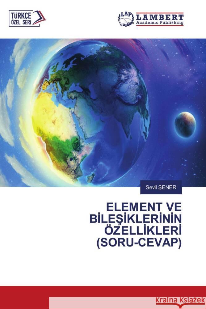 ELEMENT VE BILESIKLERININ ÖZELLIKLERI (SORU-CEVAP) Sener, Sevil 9786206846598