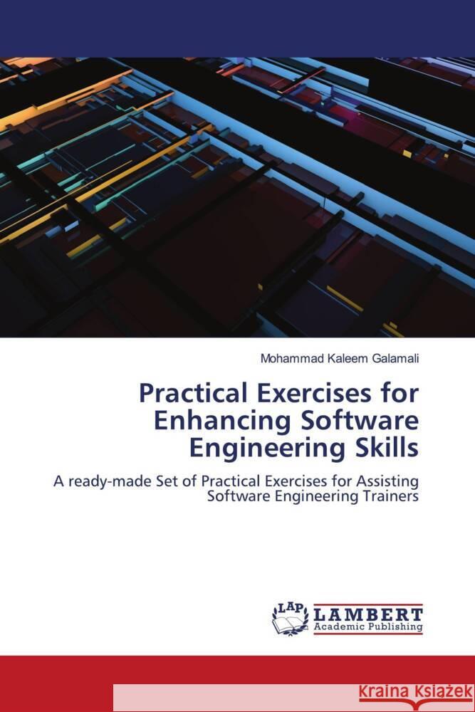 Practical Exercises for Enhancing Software Engineering Skills Galamali, Mohammad Kaleem 9786206846666 LAP Lambert Academic Publishing