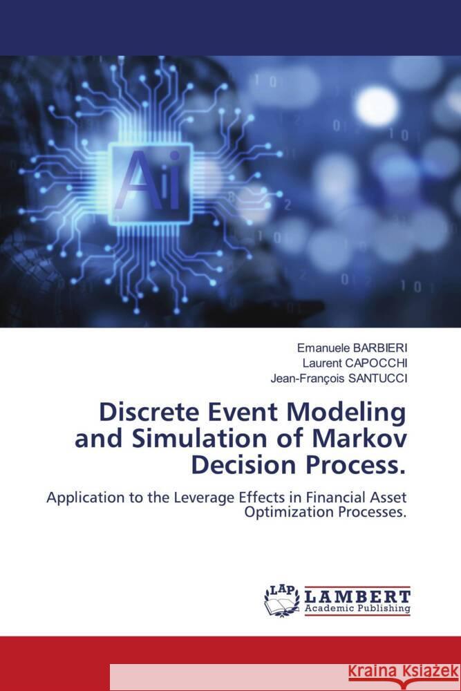 Discrete Event Modeling and Simulation of Markov Decision Process. BARBIERI, Emanuele, CAPOCCHI, Laurent, SANTUCCI, Jean-François 9786206846697