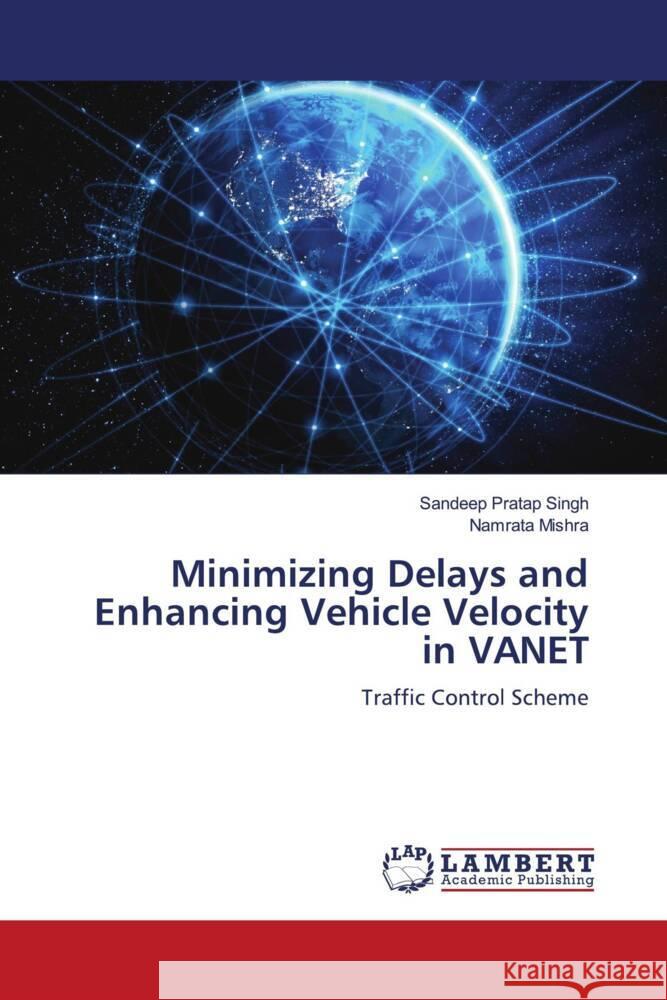 Minimizing Delays and Enhancing Vehicle Velocity in VANET Singh, Sandeep Pratap, Mishra, Namrata 9786206846710