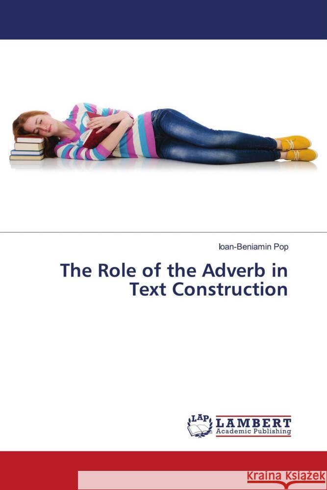 The Role of the Adverb in Text Construction Pop, Ioan-Beniamin 9786206846802