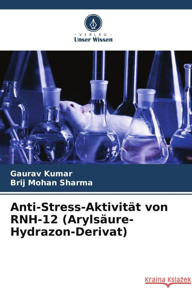 Anti-Stress-Aktivit?t von RNH-12 (Aryls?ure-Hydrazon-Derivat) Gaurav Kumar Brij Mohan Sharma 9786206846994 Verlag Unser Wissen