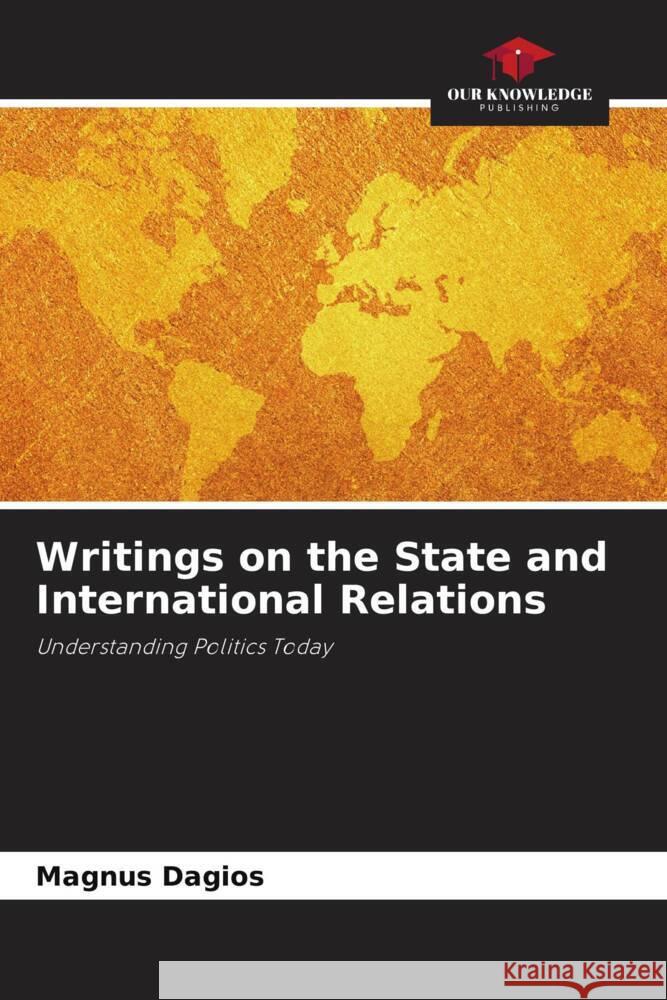 Writings on the State and International Relations Magnus Dagios 9786206847236