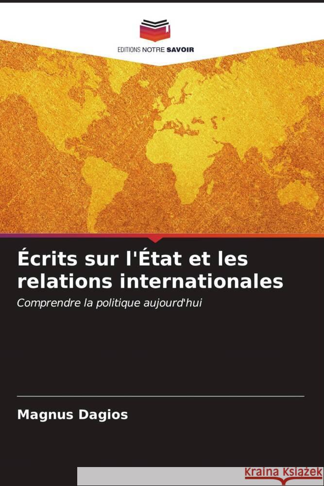 ?crits sur l'?tat et les relations internationales Magnus Dagios 9786206847250