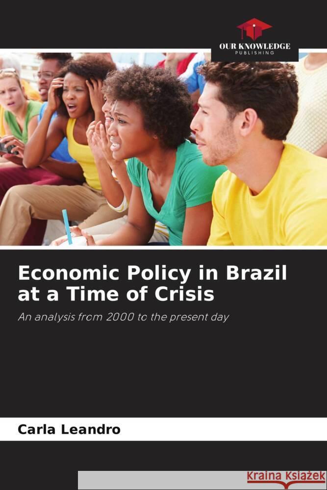 Economic Policy in Brazil at a Time of Crisis Carla Leandro 9786206847366 Our Knowledge Publishing