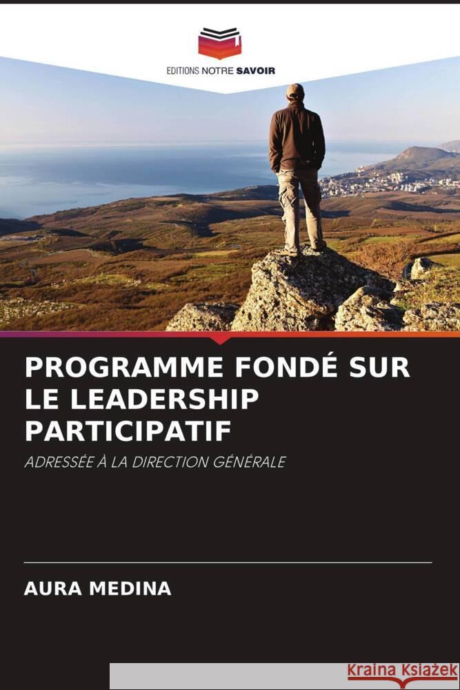 PROGRAMME FONDÉ SUR LE LEADERSHIP PARTICIPATIF Medina, Aura 9786206847410