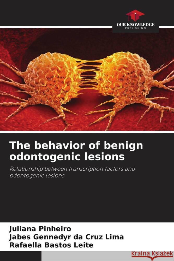 The behavior of benign odontogenic lesions Juliana Pinheiro Jabes Gennedyr D Rafaella Basto 9786206847489