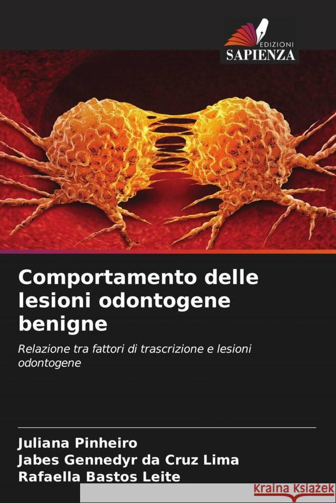 Comportamento delle lesioni odontogene benigne Juliana Pinheiro Jabes Gennedyr D Rafaella Basto 9786206847519