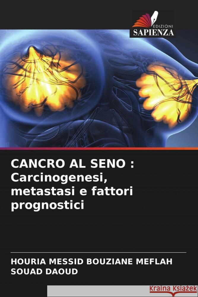 Cancro Al Seno: Carcinogenesi, metastasi e fattori prognostici Houria Messi Souad Daoud 9786206848103