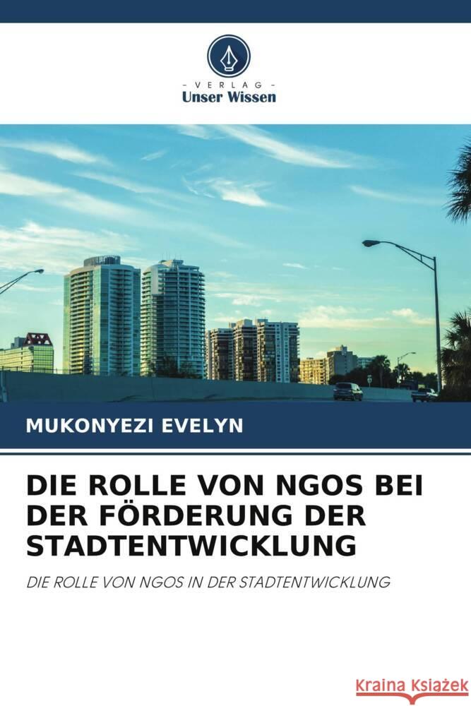 Die Rolle Von Ngos Bei Der F?rderung Der Stadtentwicklung Mukonyezi Evelyn 9786206848509 Verlag Unser Wissen