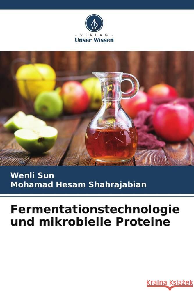 Fermentationstechnologie und mikrobielle Proteine Wenli Sun Mohamad Hesam Shahrajabian 9786206848622 Verlag Unser Wissen