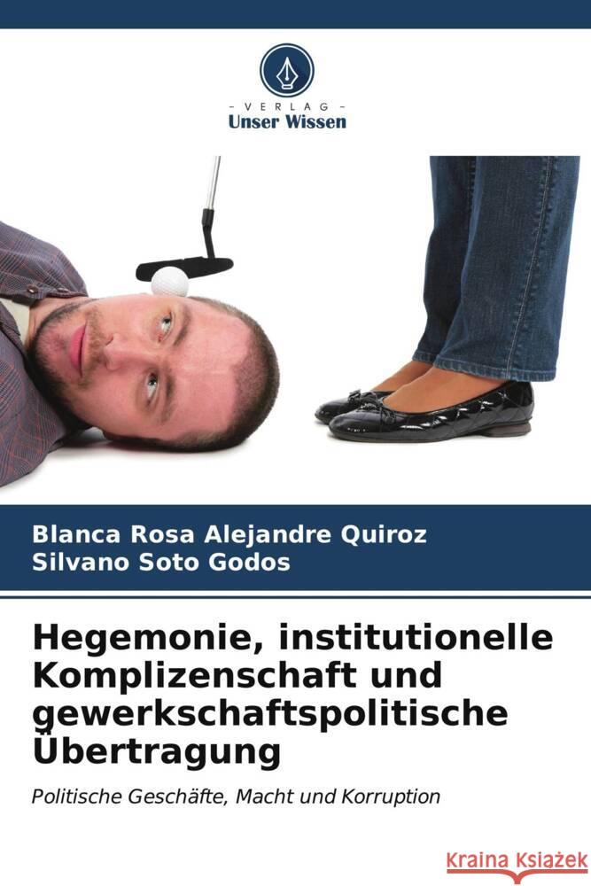 Hegemonie, institutionelle Komplizenschaft und gewerkschaftspolitische ?bertragung Blanca Rosa Alejandr Silvano Sot 9786206849223