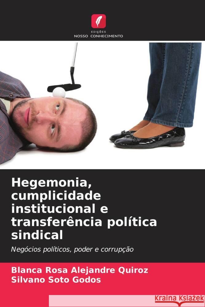 Hegemonia, cumplicidade institucional e transfer?ncia pol?tica sindical Blanca Rosa Alejandr Silvano Sot 9786206849261