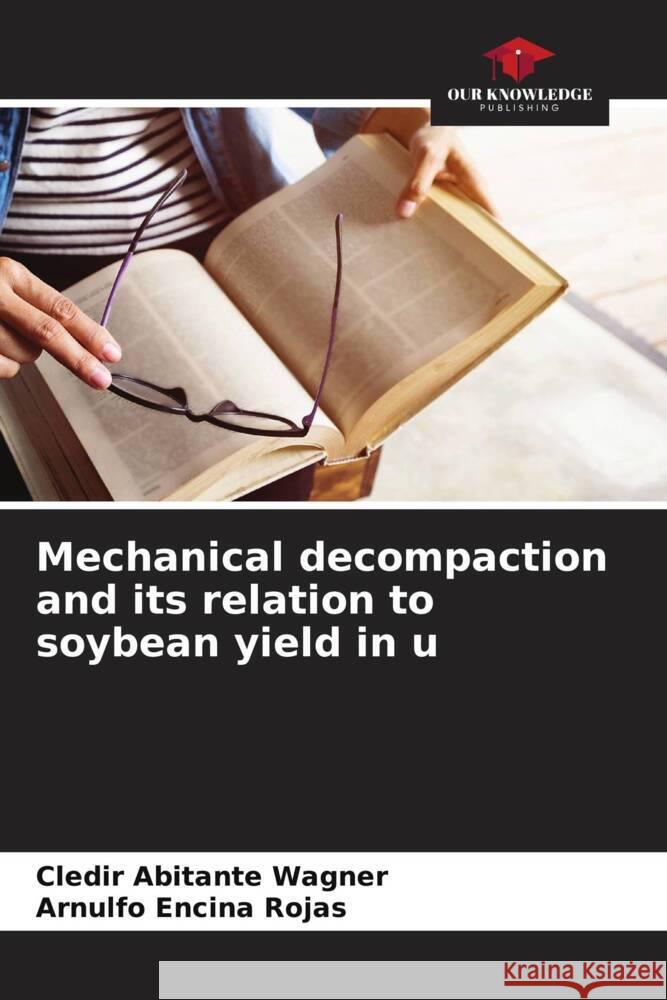 Mechanical decompaction and its relation to soybean yield in u Cledir Abitant Arnulfo Encin 9786206849483