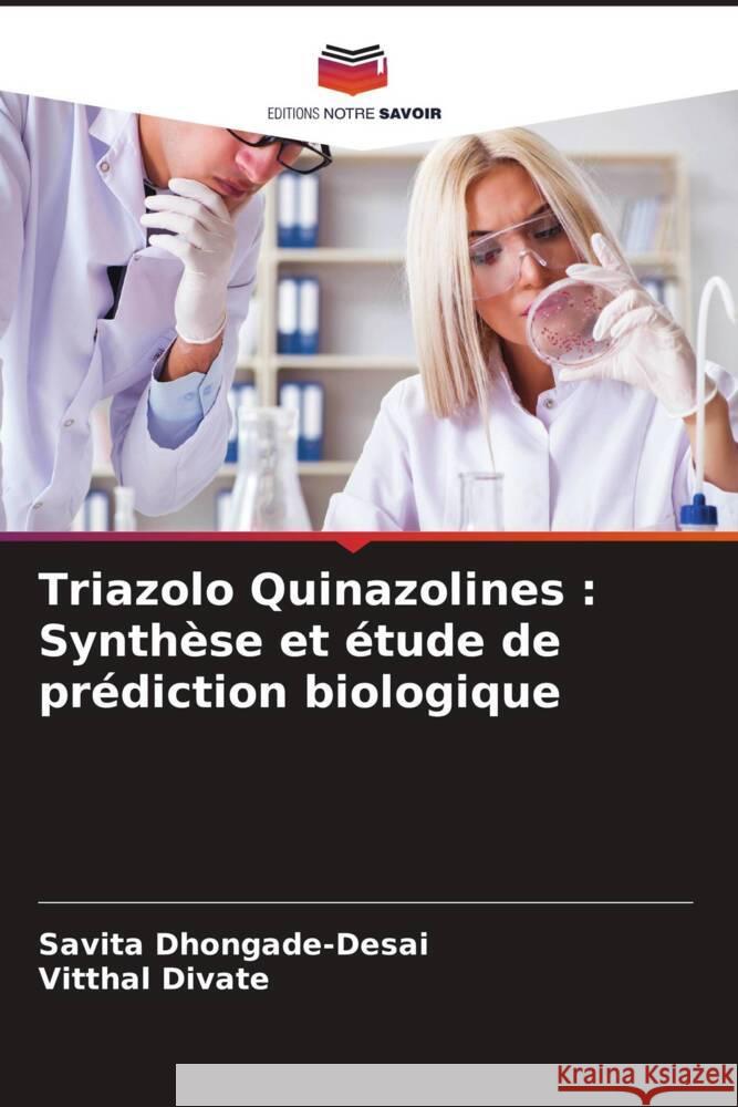 Triazolo Quinazolines: Synth?se et ?tude de pr?diction biologique Savita Dhongade-Desai Vitthal Divate 9786206850502